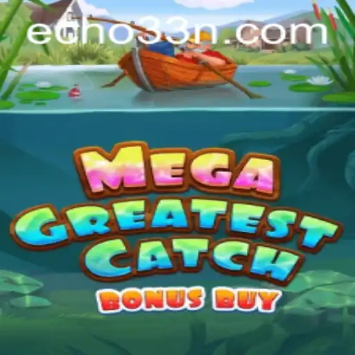 Dive into the Adventure: MegaGreatestCatchBonusBuy and the Exciting World of Echo33